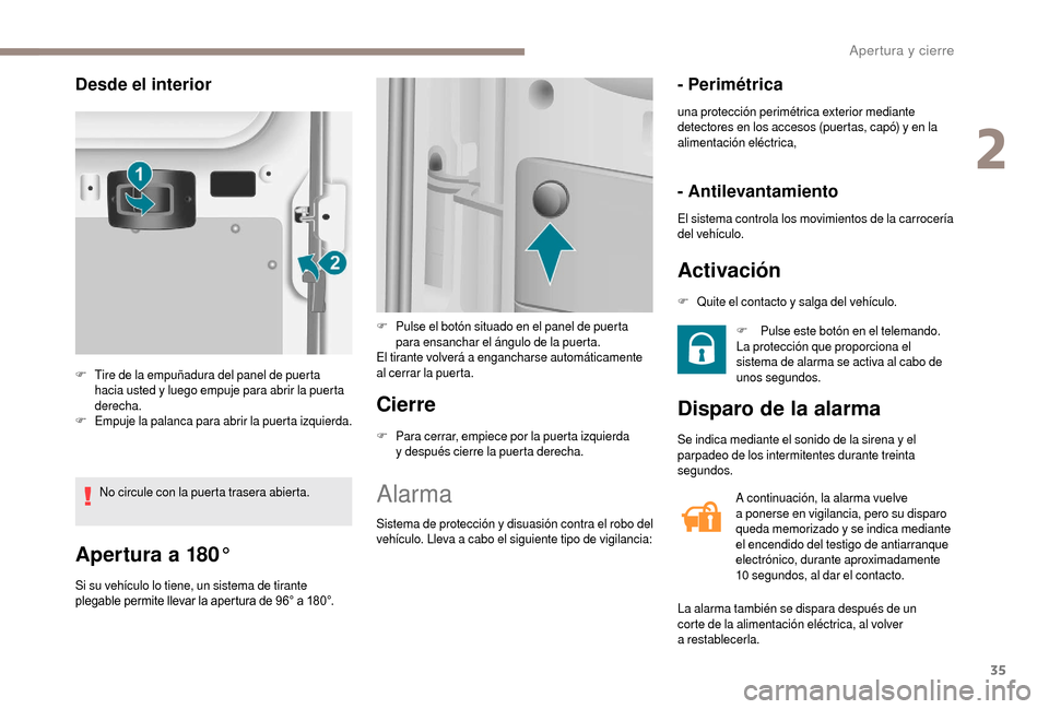 Peugeot Boxer 2018 Manual del propietario (in Spanish) 35
Apertura a 180°
Si su vehículo lo tiene, un sistema de tirante
plegable permite llevar la apertura de 96° a 180°.
Cierre
F Para cerrar, empiece por la puerta izquierda y después cierre la pu Peugeot Boxer 2018 Manual del propietario (in Spanish) 35
Apertura a 180°
Si su vehículo lo tiene, un sistema de tirante
plegable permite llevar la apertura de 96° a 180°.
Cierre
F Para cerrar, empiece por la puerta izquierda y después cierre la pu