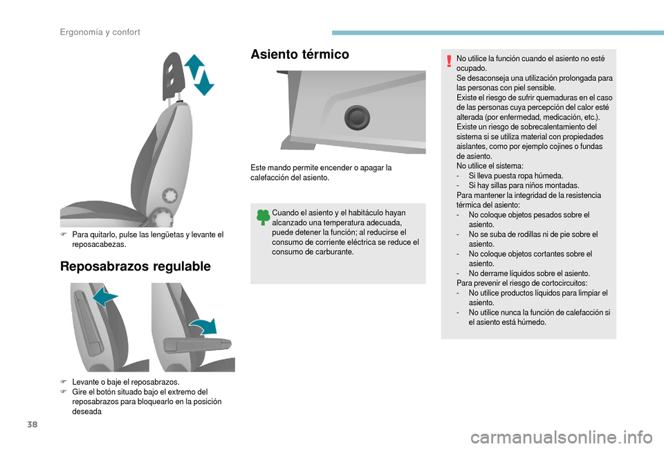 Peugeot Boxer 2018  Manual del propietario (in Spanish) 38
Reposabrazos regulableAsiento térmico
Cuando el asiento y 
el habitáculo hayan 
alcanzado una temperatura adecuada, 
puede detener la función; al reducirse el 
consumo de corriente eléctrica se