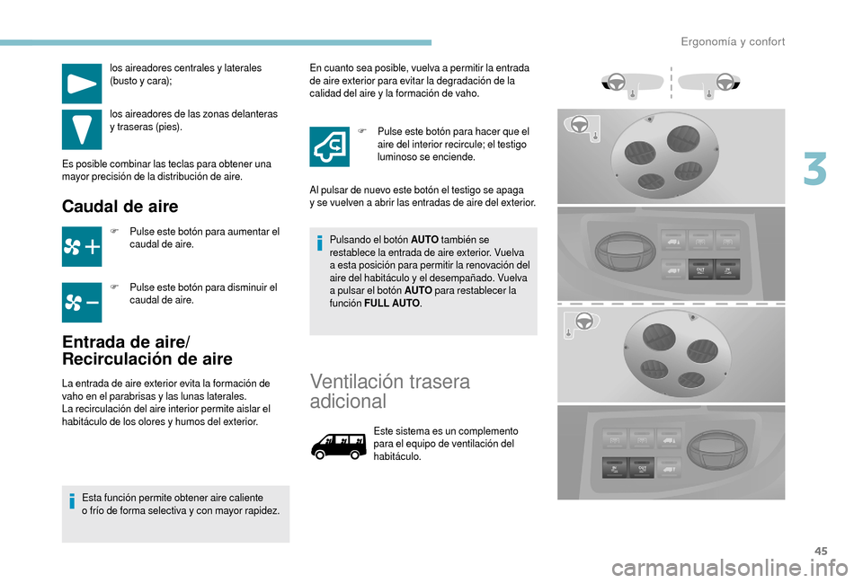 Peugeot Boxer 2018  Manual del propietario (in Spanish) 45
los aireadores centrales y laterales 
( busto y   cara);
los aireadores de las zonas delanteras 
y
 

traseras (pies).
Es posible combinar las teclas para obtener una 
mayor precisión de la distri