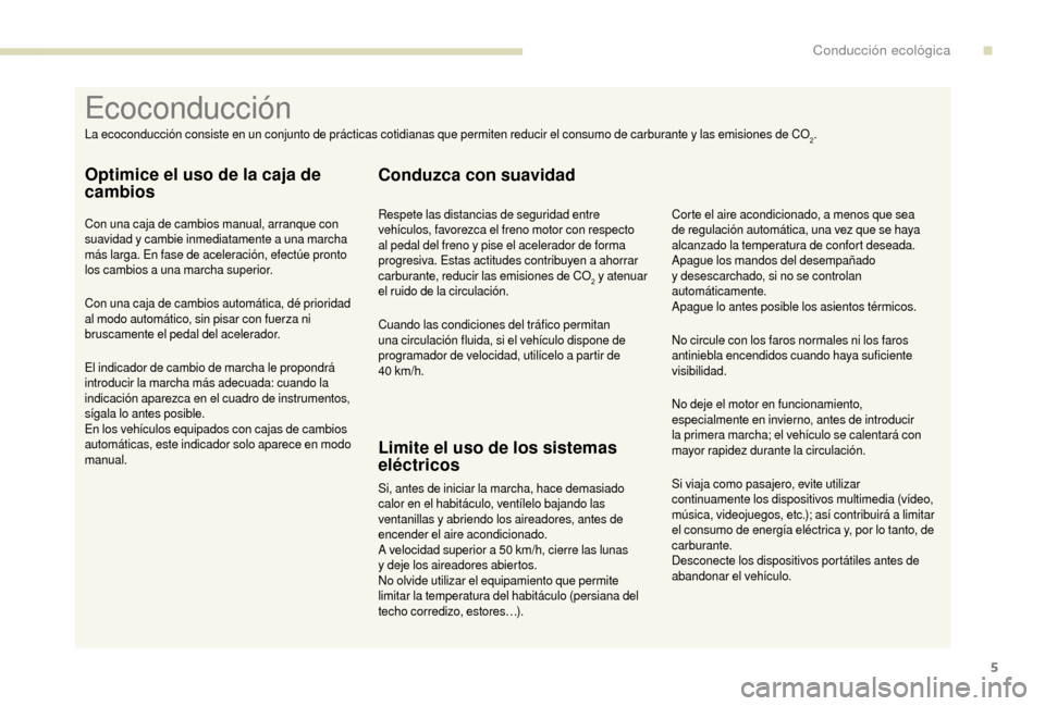 Peugeot Boxer 2018 Manual del propietario (in Spanish) 5
Si viaja como pasajero, evite utilizar
continuamente los dispositivos multimedia (vídeo,
música, videojuegos, etc.); así contribuirá a
limitar
el consumo de energía eléctrica y, por lo ta Peugeot Boxer 2018 Manual del propietario (in Spanish) 5
Si viaja como pasajero, evite utilizar
continuamente los dispositivos multimedia (vídeo,
música, videojuegos, etc.); así contribuirá a
limitar
el consumo de energía eléctrica y, por lo ta
