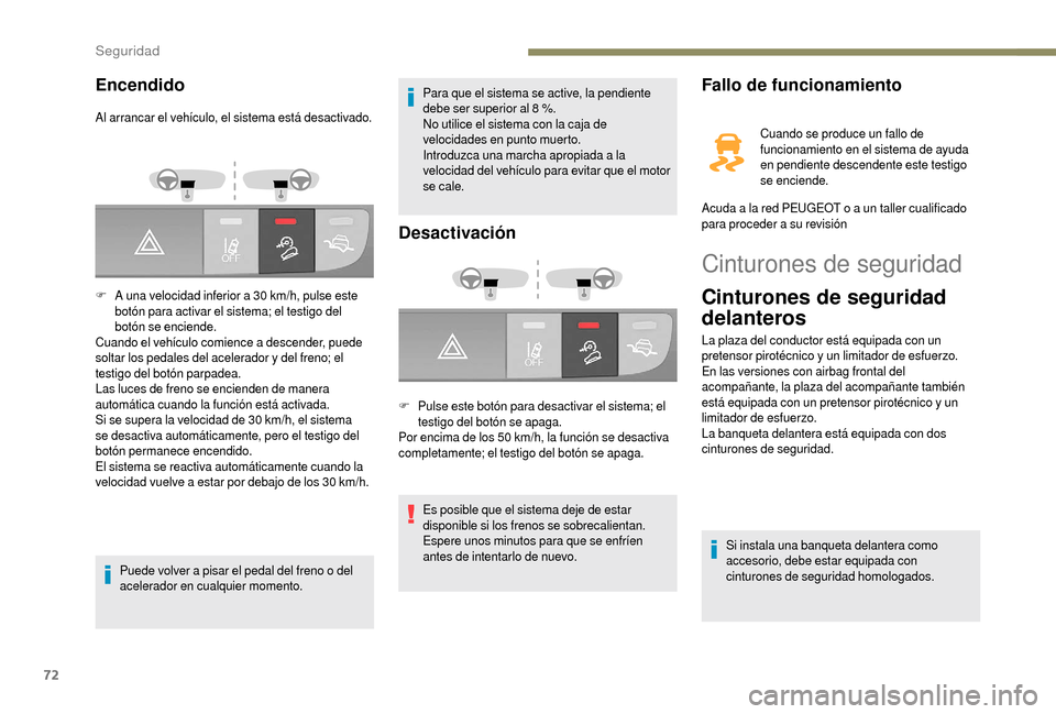 Peugeot Boxer 2018 Manual del propietario (in Spanish) 72
Cinturones de seguridad
Cinturones de seguridad
delanteros
La plaza del conductor está equipada con un
pretensor pirotécnico y un limitador de esfuerzo.
En las versiones con airbag frontal del Peugeot Boxer 2018 Manual del propietario (in Spanish) 72
Cinturones de seguridad
Cinturones de seguridad
delanteros
La plaza del conductor está equipada con un
pretensor pirotécnico y un limitador de esfuerzo.
En las versiones con airbag frontal del