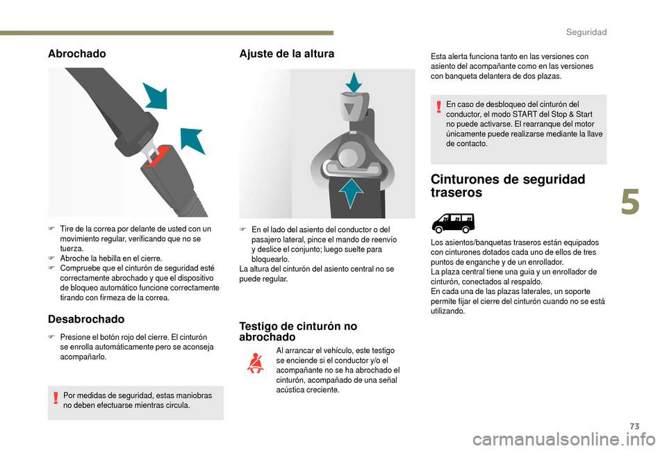 Peugeot Boxer 2018 Manual del propietario (in Spanish) 73
Abrochado
Desabrochado
F Presione el botón rojo del cierre. El cinturón se enrolla automáticamente pero se aconseja
acompañarlo.
Por medidas de seguridad, estas maniobras
no deben efectuarse Peugeot Boxer 2018 Manual del propietario (in Spanish) 73
Abrochado
Desabrochado
F Presione el botón rojo del cierre. El cinturón se enrolla automáticamente pero se aconseja
acompañarlo.
Por medidas de seguridad, estas maniobras
no deben efectuarse
