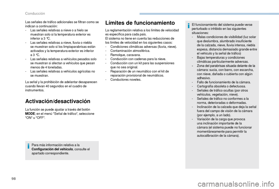 Peugeot Boxer 2018  Manual del propietario (in Spanish) 98
Las señales de tráfico adicionales se filtran como se 
indican a continuación:
-
 
L
 as señales relativas a   nieve o   a hielo se 
muestran solo si la temperatura exterior es 
inferior a
  3 