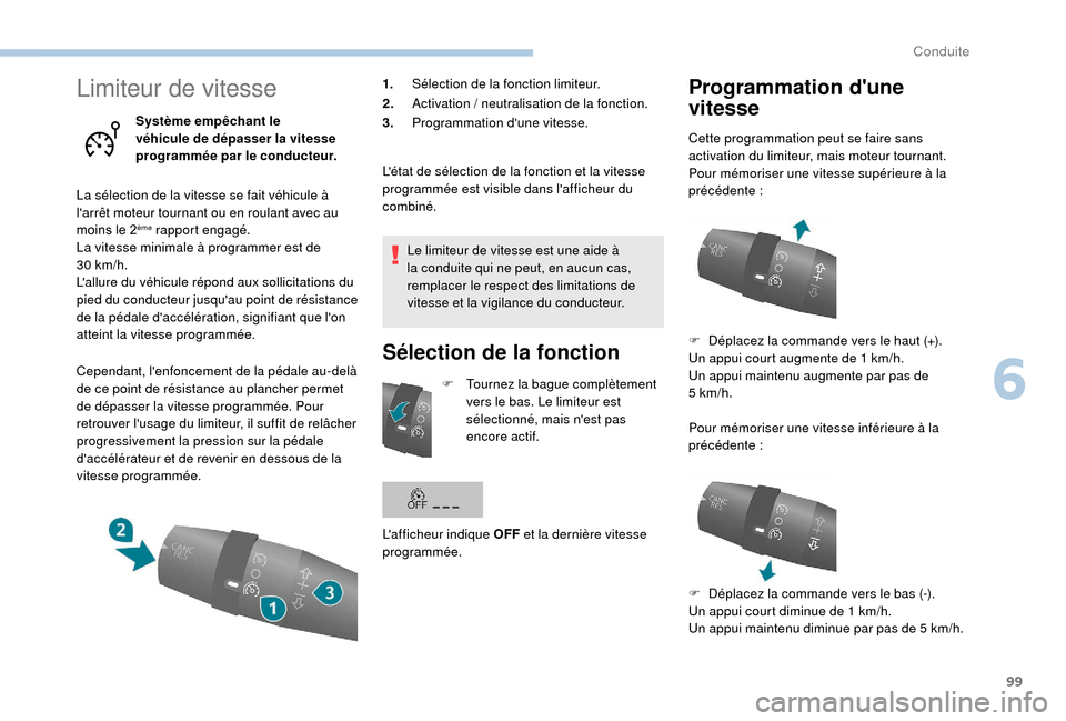 Peugeot Boxer 2018 Manuel du propriétaire (in French) 99
Limiteur de vitesse
Système empêchant le
véhicule de dépasser la vitesse
programmée par le conducteur.
La sélection de la vitesse se fait véhicule à
larrêt moteur tournant ou en roulan Peugeot Boxer 2018 Manuel du propriétaire (in French) 99
Limiteur de vitesse
Système empêchant le
véhicule de dépasser la vitesse
programmée par le conducteur.
La sélection de la vitesse se fait véhicule à
larrêt moteur tournant ou en roulan