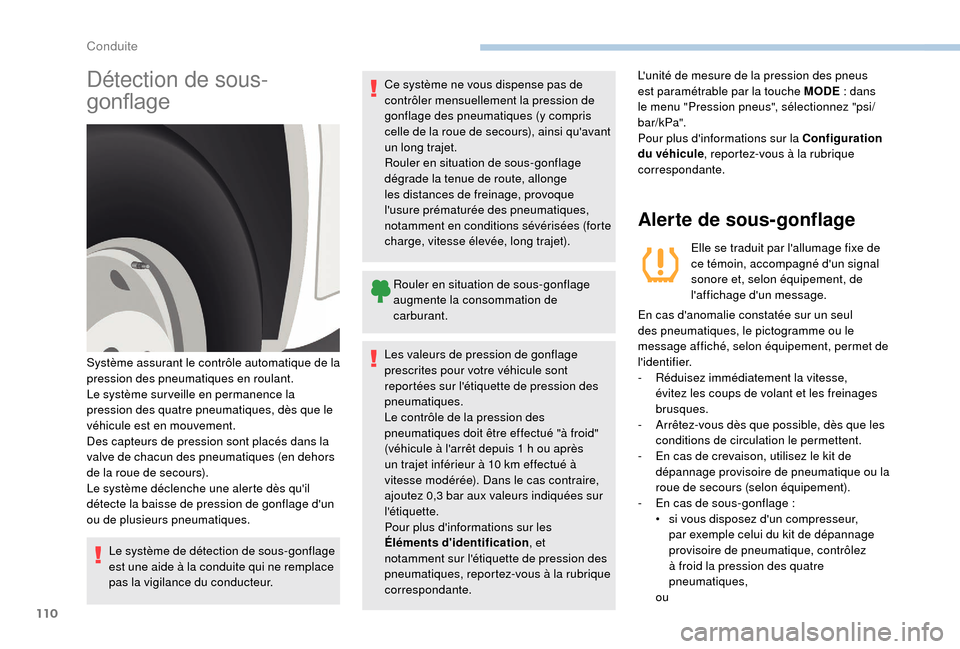 Peugeot Boxer 2018 Manuel du propriétaire (in French) 110
Détection de sous-
gonflage
Le système de détection de sous-gonflage
est une aide à la conduite qui ne remplace
pas la vigilance du conducteur.Ce système ne vous dispense pas de
contrôler Peugeot Boxer 2018 Manuel du propriétaire (in French) 110
Détection de sous-
gonflage
Le système de détection de sous-gonflage
est une aide à la conduite qui ne remplace
pas la vigilance du conducteur.Ce système ne vous dispense pas de
contrôler