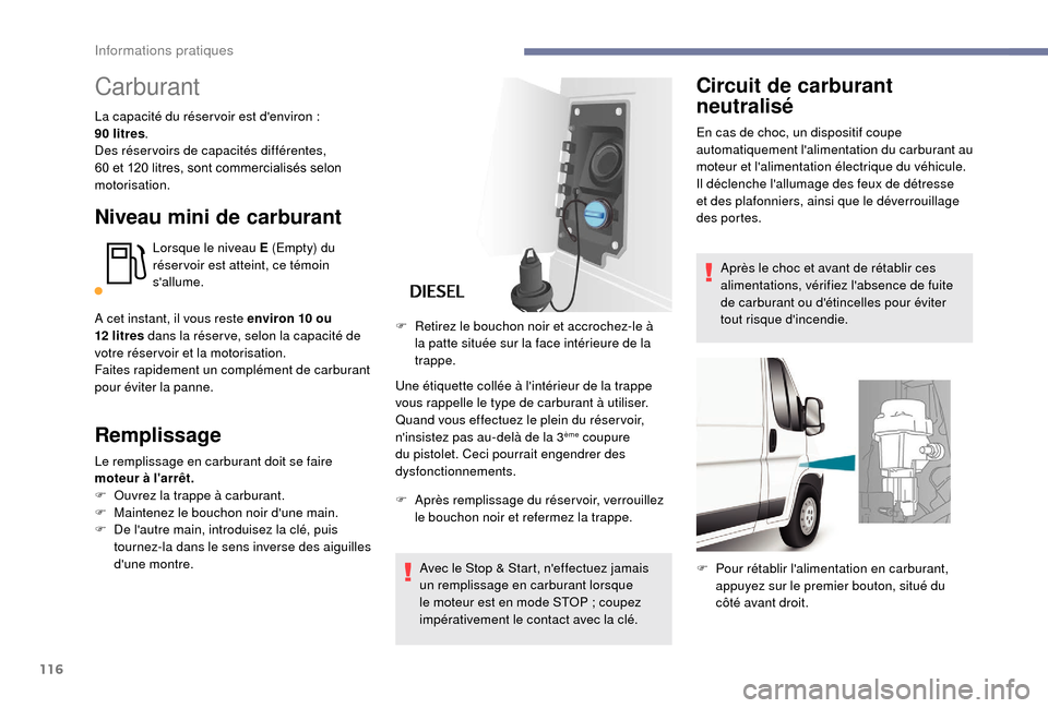 Peugeot Boxer 2018 Manuel du propriétaire (in French) 116
Carburant
La capacité du réser voir est denviron :
9 0 litres .
Des réser voirs de capacités différentes,
60 et 120
litres, sont commercialisés selon
motorisation.
Niveau mini de car Peugeot Boxer 2018 Manuel du propriétaire (in French) 116
Carburant
La capacité du réser voir est denviron :
9 0 litres .
Des réser voirs de capacités différentes,
60 et 120
litres, sont commercialisés selon
motorisation.
Niveau mini de car