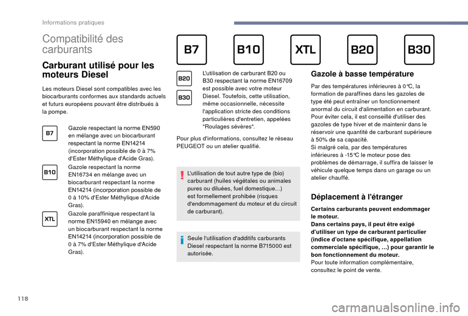 Peugeot Boxer 2018 Manuel du propriétaire (in French) 118
Compatibilité des
carburants
Carburant utilisé pour les
moteurs Diesel
Les moteurs Diesel sont compatibles avec les
biocarburants conformes aux standards actuels
et futurs européens p Peugeot Boxer 2018 Manuel du propriétaire (in French) 118
Compatibilité des
carburants
Carburant utilisé pour les
moteurs Diesel
Les moteurs Diesel sont compatibles avec les
biocarburants conformes aux standards actuels
et futurs européens p