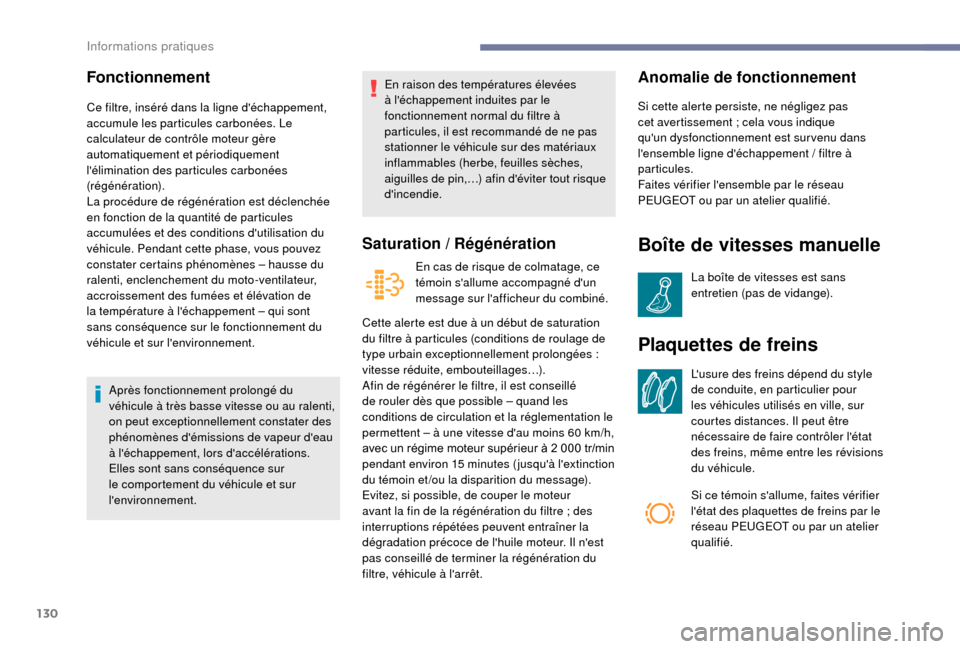 Peugeot Boxer 2018 Manuel du propriétaire (in French) 130
Fonctionnement
Ce filtre, inséré dans la ligne déchappement,
accumule les particules carbonées. Le
calculateur de contrôle moteur gère
automatiquement et périodiquement
lélimination Peugeot Boxer 2018 Manuel du propriétaire (in French) 130
Fonctionnement
Ce filtre, inséré dans la ligne déchappement,
accumule les particules carbonées. Le
calculateur de contrôle moteur gère
automatiquement et périodiquement
lélimination