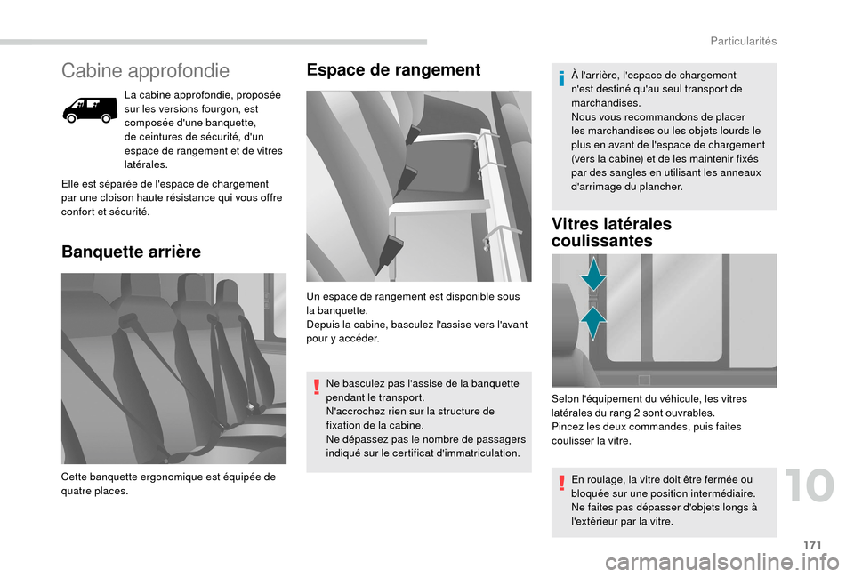 Peugeot Boxer 2018 Manuel du propriétaire (in French) 171
Cabine approfondie
La cabine approfondie, proposée
sur les versions fourgon, est
composée dune banquette,
de ceintures de sécurité, dun
espace de rangement et de vitres
latérales.
Banq Peugeot Boxer 2018 Manuel du propriétaire (in French) 171
Cabine approfondie
La cabine approfondie, proposée
sur les versions fourgon, est
composée dune banquette,
de ceintures de sécurité, dun
espace de rangement et de vitres
latérales.
Banq