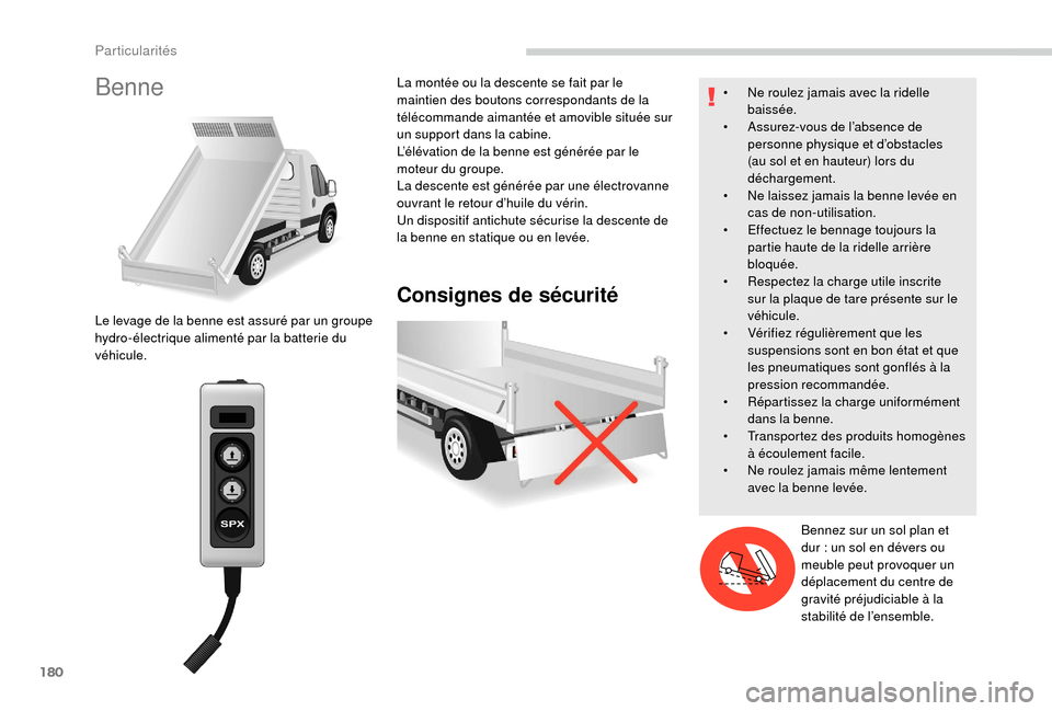 Peugeot Boxer 2018 Manuel du propriétaire (in French) 180
Benne
Consignes de sécurité
Le levage de la benne est assuré par un groupe
hydro-électrique alimenté par la batterie du
véhicule.La montée ou la descente se fait par le
maintien des bout Peugeot Boxer 2018 Manuel du propriétaire (in French) 180
Benne
Consignes de sécurité
Le levage de la benne est assuré par un groupe
hydro-électrique alimenté par la batterie du
véhicule.La montée ou la descente se fait par le
maintien des bout