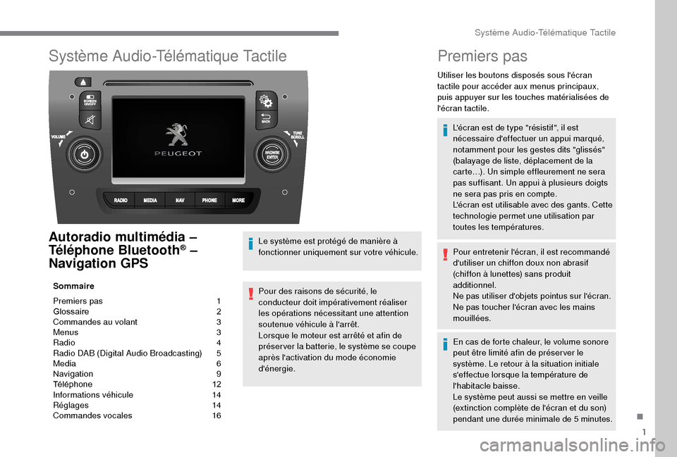 Peugeot Boxer 2018 Manuel du propriétaire (in French) 1
Système Audio-Télématique Tactile
Autoradio multimédia –
T éléphone Bluetooth® –
Navigation GPS
Sommaire
Premiers pas
1
G
lossaire
2
C
ommandes au volant
3
M
enus
3
R
ad Peugeot Boxer 2018 Manuel du propriétaire (in French) 1
Système Audio-Télématique Tactile
Autoradio multimédia –
T éléphone Bluetooth® –
Navigation GPS
Sommaire
Premiers pas
1
G
lossaire
2
C
ommandes au volant
3
M
enus
3
R
ad