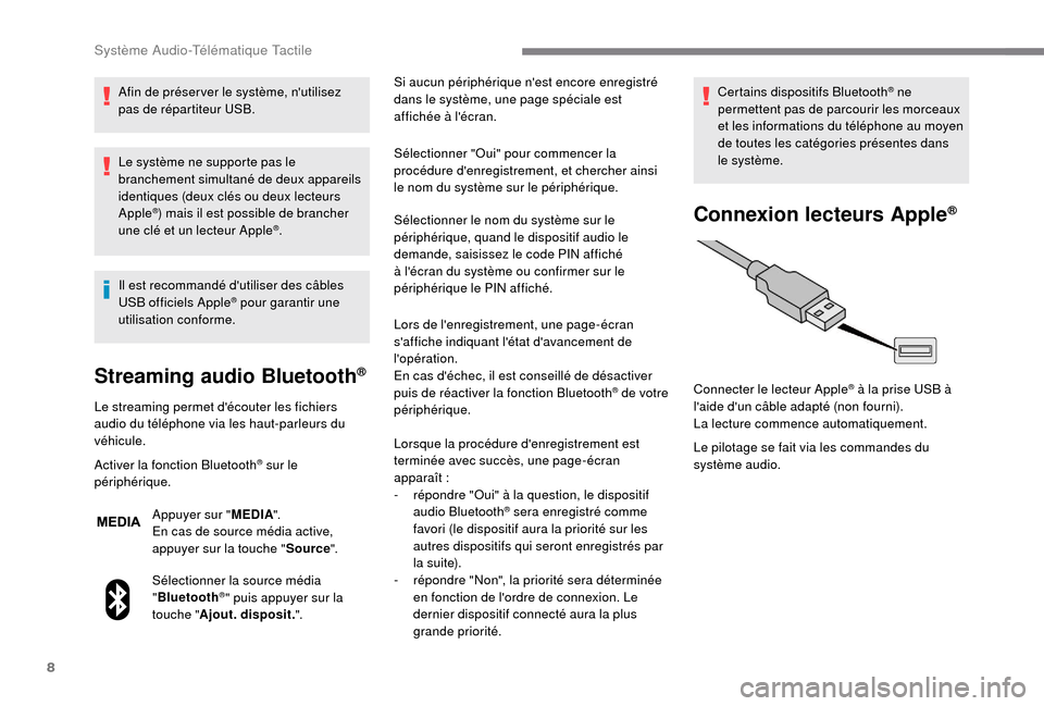 Peugeot Boxer 2018 Manuel du propriétaire (in French) 8
Afin de préser ver le système, nutilisez
pas de répartiteur USB.
Le système ne supporte pas le
branchement simultané de deux appareils
identiques (deux clés ou deux lecteurs
Apple
®) mai Peugeot Boxer 2018 Manuel du propriétaire (in French) 8
Afin de préser ver le système, nutilisez
pas de répartiteur USB.
Le système ne supporte pas le
branchement simultané de deux appareils
identiques (deux clés ou deux lecteurs
Apple
®) mai