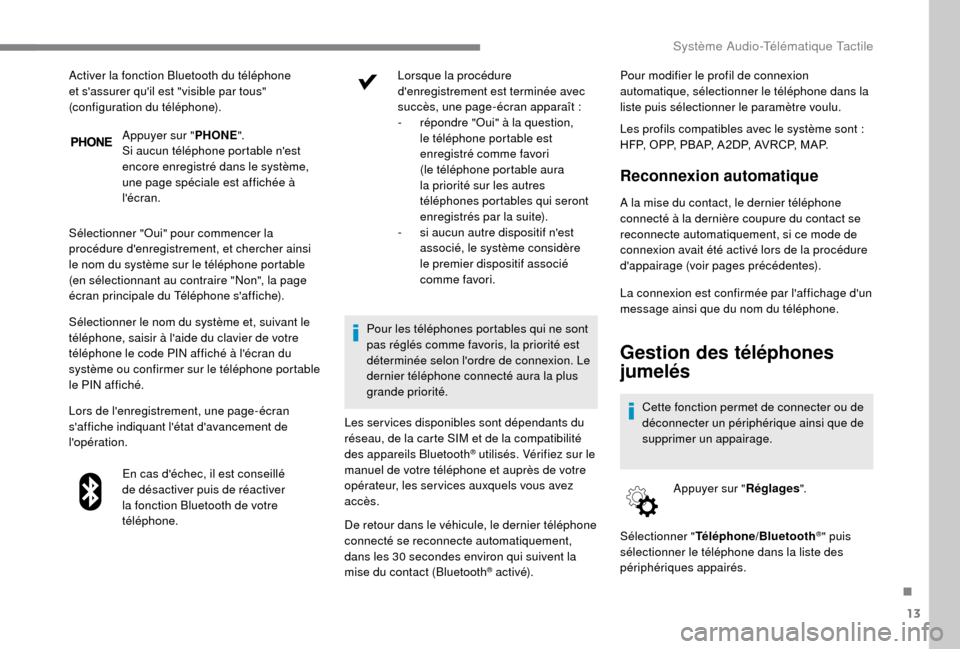 Peugeot Boxer 2018 Manuel du propriétaire (in French) 13
Appuyer sur "PHONE".
Si aucun téléphone portable nest
encore enregistré dans le système,
une page spéciale est affichée Ã
lécran.
Sélectionner "Oui" pour commencer la
procédure den Peugeot Boxer 2018 Manuel du propriétaire (in French) 13
Appuyer sur "PHONE".
Si aucun téléphone portable nest
encore enregistré dans le système,
une page spéciale est affichée Ã
lécran.
Sélectionner "Oui" pour commencer la
procédure den