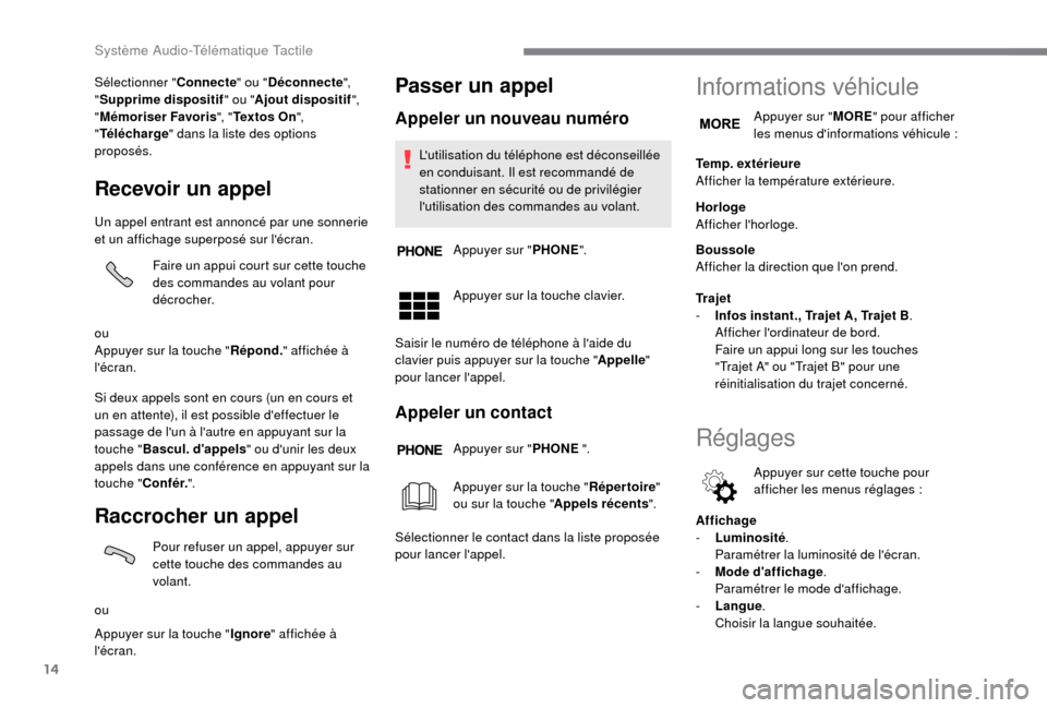Peugeot Boxer 2018 Manuel du propriétaire (in French) 14
Sélectionner "Connecte" ou "Déconnecte ",
" Supprime dispositif " ou "Ajout dispositif ",
" Mémoriser Favoris ", "Te x t o s O n ",
" Télécharge " dans la liste des options
proposés.
Rec Peugeot Boxer 2018 Manuel du propriétaire (in French) 14
Sélectionner "Connecte" ou "Déconnecte ",
" Supprime dispositif " ou "Ajout dispositif ",
" Mémoriser Favoris ", "Te x t o s O n ",
" Télécharge " dans la liste des options
proposés.
Rec