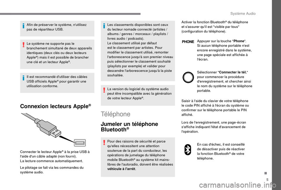 Peugeot Boxer 2018 Manuel du propriétaire (in French) 5
Afin de préser ver le système, nutilisez
pas de répartiteur USB.
Le système ne supporte pas le
branchement simultané de deux appareils
identiques (deux clés ou deux lecteurs
Apple
®) mai Peugeot Boxer 2018 Manuel du propriétaire (in French) 5
Afin de préser ver le système, nutilisez
pas de répartiteur USB.
Le système ne supporte pas le
branchement simultané de deux appareils
identiques (deux clés ou deux lecteurs
Apple
®) mai