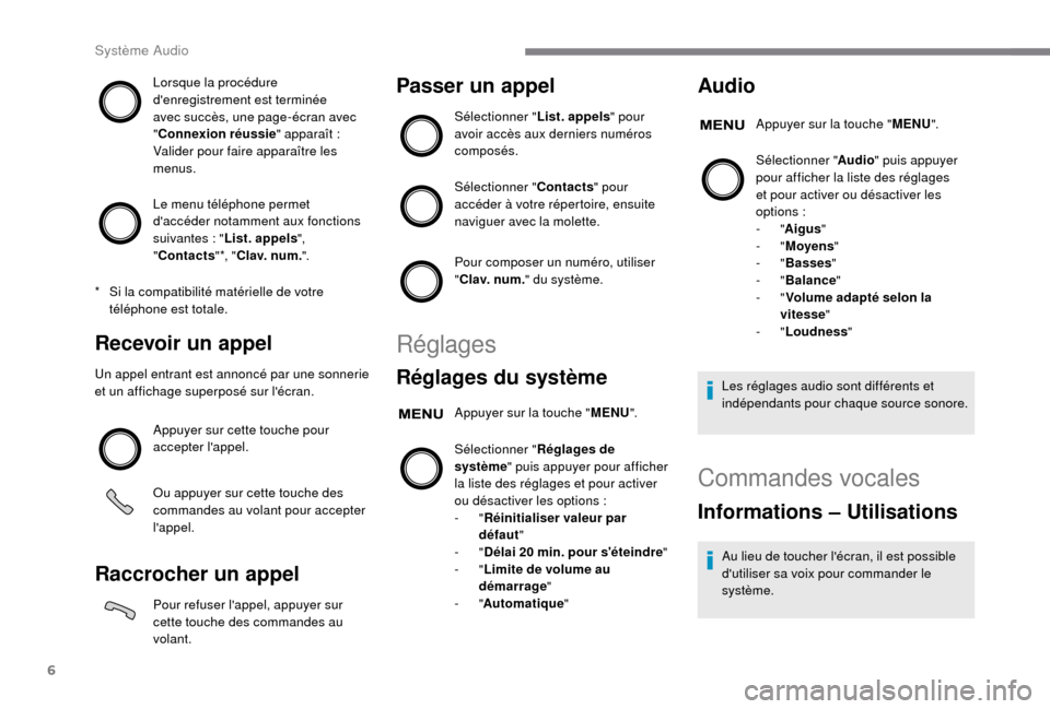 Peugeot Boxer 2018 Manuel du propriétaire (in French) 6
Lorsque la procédure
denregistrement est terminée
avec succès, une page-écran avec
"Connexion réussie " apparaît
:
Valider pour faire apparaître les
menus.
Le menu téléphone permet Peugeot Boxer 2018 Manuel du propriétaire (in French) 6
Lorsque la procédure
denregistrement est terminée
avec succès, une page-écran avec
"Connexion réussie " apparaît
:
Valider pour faire apparaître les
menus.
Le menu téléphone permet