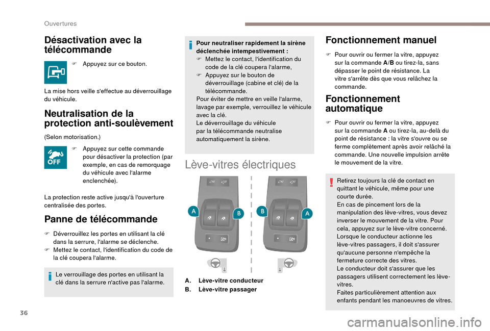 Peugeot Boxer 2018  Manuel du propriétaire (in French) 36
Désactivation avec la 
télécommande
F Appuyez sur ce bouton. 
Neutralisation de la 
protection anti-soulèvement
F Appuyez sur cette commande pour désactiver la protection (par 
exemple, en cas