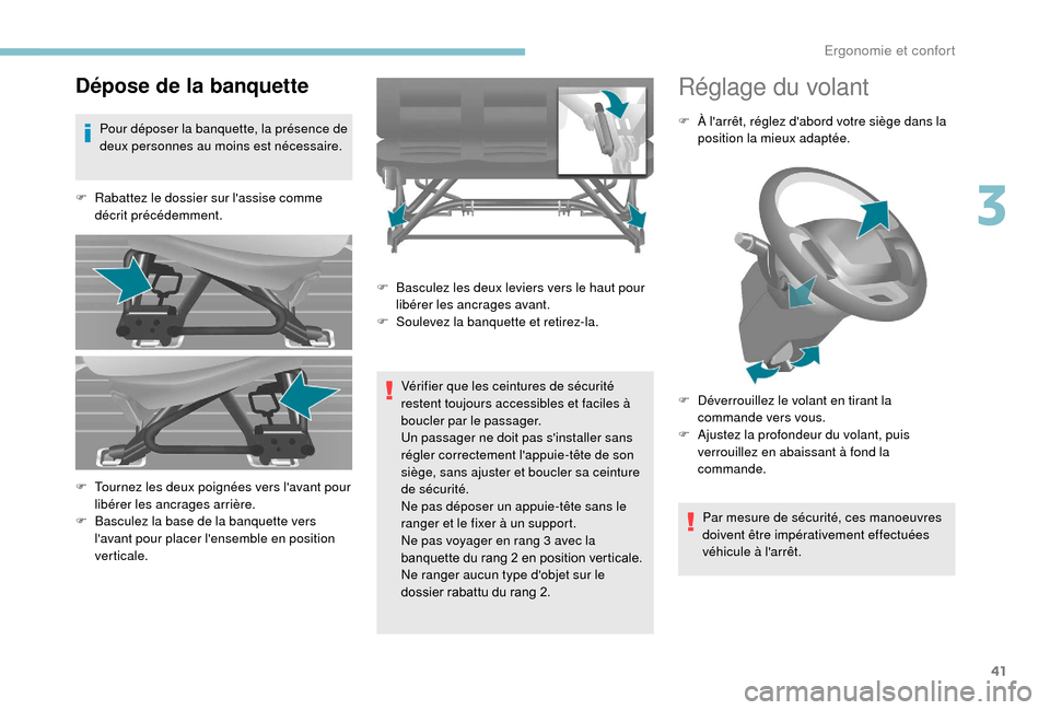 Peugeot Boxer 2018  Manuel du propriétaire (in French) 41
Dépose de la banquette
Pour déposer la banquette, la présence de 
deux personnes au moins est nécessaire.
F
 
R
 abattez le dossier sur lassise comme 
décrit précédemment.
Vérifier que les