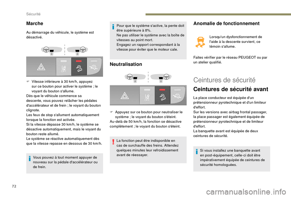 Peugeot Boxer 2018 Manuel du propriétaire (in French) 72
Ceintures de sécurité
Ceintures de sécurité avant
La place conducteur est équipée dun
prétensionneur pyrotechnique et dun limiteur
deffort.
Sur les versions avec airbag frontal passager Peugeot Boxer 2018 Manuel du propriétaire (in French) 72
Ceintures de sécurité
Ceintures de sécurité avant
La place conducteur est équipée dun
prétensionneur pyrotechnique et dun limiteur
deffort.
Sur les versions avec airbag frontal passager