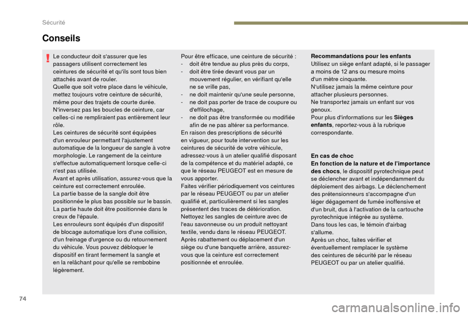 Peugeot Boxer 2018 Manuel du propriétaire (in French) 74
Le conducteur doit sassurer que les
passagers utilisent correctement les
ceintures de sécurité et quils sont tous bien
attachés avant de rouler.
Quelle que soit votre place dans le véhicul Peugeot Boxer 2018 Manuel du propriétaire (in French) 74
Le conducteur doit sassurer que les
passagers utilisent correctement les
ceintures de sécurité et quils sont tous bien
attachés avant de rouler.
Quelle que soit votre place dans le véhicul