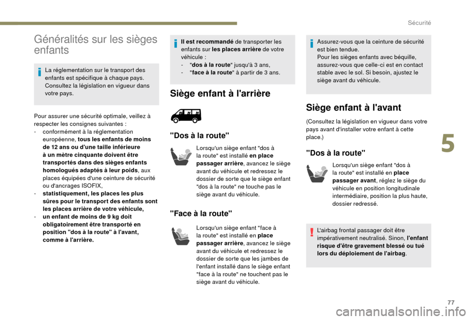 Peugeot Boxer 2018 Manuel du propriétaire (in French) 77
Généralités sur les sièges
enfants
La réglementation sur le transport des
enfants est spécifique à chaque pays.
Consultez la législation en vigueur dans
votre pays.
Pour assurer une sé Peugeot Boxer 2018 Manuel du propriétaire (in French) 77
Généralités sur les sièges
enfants
La réglementation sur le transport des
enfants est spécifique à chaque pays.
Consultez la législation en vigueur dans
votre pays.
Pour assurer une sé
