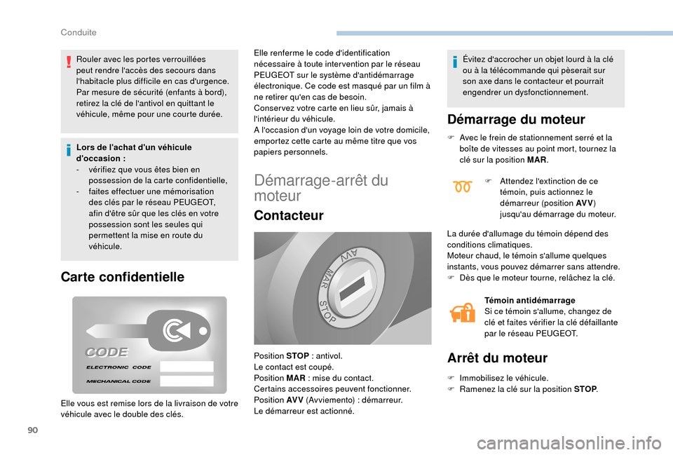 Peugeot Boxer 2018 Manuel du propriétaire (in French) 90
Rouler avec les portes verrouillées
peut rendre laccès des secours dans
lhabitacle plus difficile en cas durgence.
Par mesure de sécurité (enfants à bord),
retirez la clé de lantivol e Peugeot Boxer 2018 Manuel du propriétaire (in French) 90
Rouler avec les portes verrouillées
peut rendre laccès des secours dans
lhabitacle plus difficile en cas durgence.
Par mesure de sécurité (enfants à bord),
retirez la clé de lantivol e