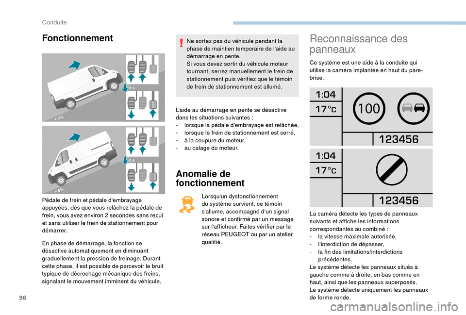 Peugeot Boxer 2018 Manuel du propriétaire (in French) 96
Fonctionnement
Pédale de frein et pédale dembrayage
appuyées, dès que vous relâchez la pédale de
frein, vous avez environ 2 secondes sans recul
et sans utiliser le frein de stationnement Peugeot Boxer 2018 Manuel du propriétaire (in French) 96
Fonctionnement
Pédale de frein et pédale dembrayage
appuyées, dès que vous relâchez la pédale de
frein, vous avez environ 2 secondes sans recul
et sans utiliser le frein de stationnement