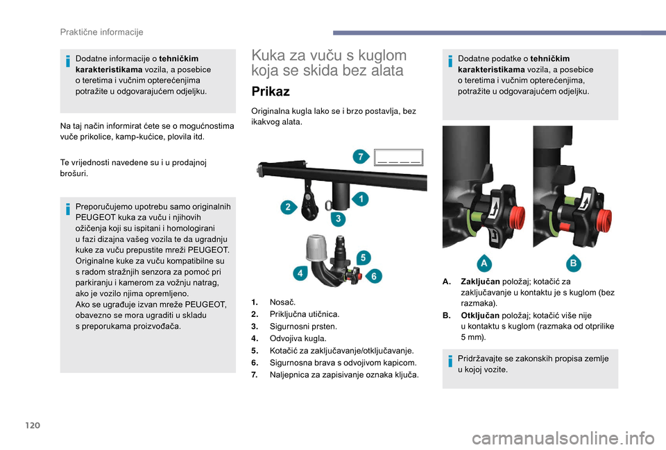 Peugeot Boxer 2018 Vodič za korisnike (in Croatian) 120
Dodatne informacije o tehničkim
ka rakteristikama vozila, a posebice
o
teretima i vučnim opterećenjima
potražite u
odgovarajućem odjeljku.
Na taj način informirat ćete se o
mogu Peugeot Boxer 2018 Vodič za korisnike (in Croatian) 120
Dodatne informacije o tehničkim
ka rakteristikama vozila, a posebice
o
teretima i vučnim opterećenjima
potražite u
odgovarajućem odjeljku.
Na taj način informirat ćete se o
mogu