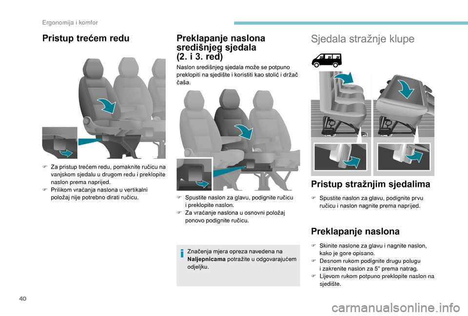 Peugeot Boxer 2018 Vodič za korisnike (in Croatian) 40
Pristup trećem reduPreklapanje naslona
središnjeg sjedala
(2. i 3. red)
Naslon središnjeg sjedala može se potpuno
preklopiti na sjedište i
koristiti kao stolić i držač
čaša.
Zna Peugeot Boxer 2018 Vodič za korisnike (in Croatian) 40
Pristup trećem reduPreklapanje naslona
središnjeg sjedala
(2. i 3. red)
Naslon središnjeg sjedala može se potpuno
preklopiti na sjedište i
koristiti kao stolić i držač
čaša.
Zna