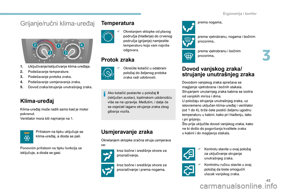 Peugeot Boxer 2018 Vodič za korisnike (in Croatian) 43
Grijanje/ručni klima-uređaj
1.Uključivanje/isključivanje klima-uređaja.
2. Podešavanje temperature.
3. Podešavanje protoka zraka.
4. Podešavanje usmjeravanja zraka.
5. Dovod zraka/strujanje Peugeot Boxer 2018 Vodič za korisnike (in Croatian) 43
Grijanje/ručni klima-uređaj
1.Uključivanje/isključivanje klima-uređaja.
2. Podešavanje temperature.
3. Podešavanje protoka zraka.
4. Podešavanje usmjeravanja zraka.
5. Dovod zraka/strujanje