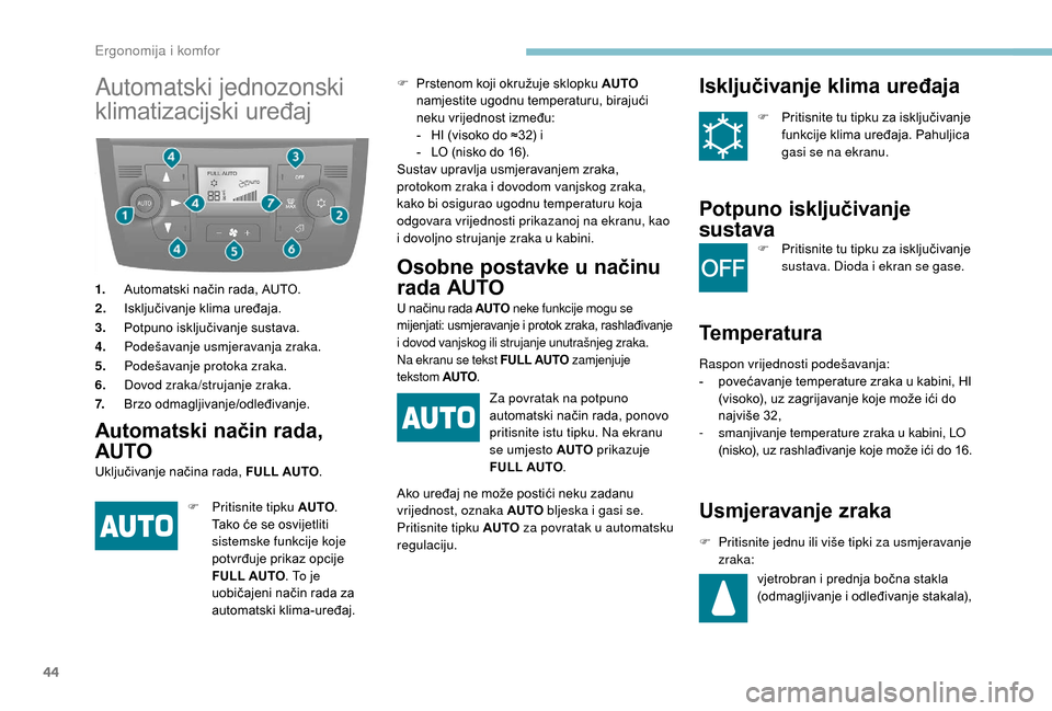 Peugeot Boxer 2018 Vodič za korisnike (in Croatian) 44
Automatski jednozonski
klimatizacijski uređaj
1.Automatski način rada, AUTO.
2. Isključivanje klima uređaja.
3. Potpuno isključivanje sustava.
4. Podešavanje usmjeravanja zraka.
5. Podešava Peugeot Boxer 2018 Vodič za korisnike (in Croatian) 44
Automatski jednozonski
klimatizacijski uređaj
1.Automatski način rada, AUTO.
2. Isključivanje klima uređaja.
3. Potpuno isključivanje sustava.
4. Podešavanje usmjeravanja zraka.
5. Podešava