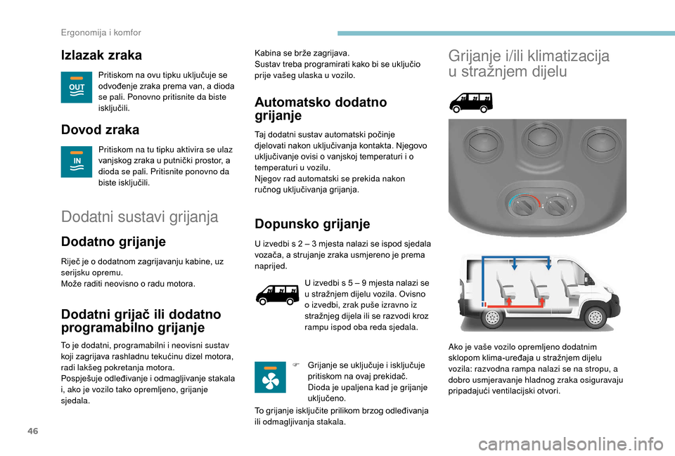 Peugeot Boxer 2018 Vodič za korisnike (in Croatian) 46
Izlazak zraka
Pritiskom na ovu tipku uključuje se
odvođenje zraka prema van, a dioda
se pali. Ponovno pritisnite da biste
isključili.
Dovod zraka
Pritiskom na tu tipku aktivira se ulaz
vanjs Peugeot Boxer 2018 Vodič za korisnike (in Croatian) 46
Izlazak zraka
Pritiskom na ovu tipku uključuje se
odvođenje zraka prema van, a dioda
se pali. Ponovno pritisnite da biste
isključili.
Dovod zraka
Pritiskom na tu tipku aktivira se ulaz
vanjs
