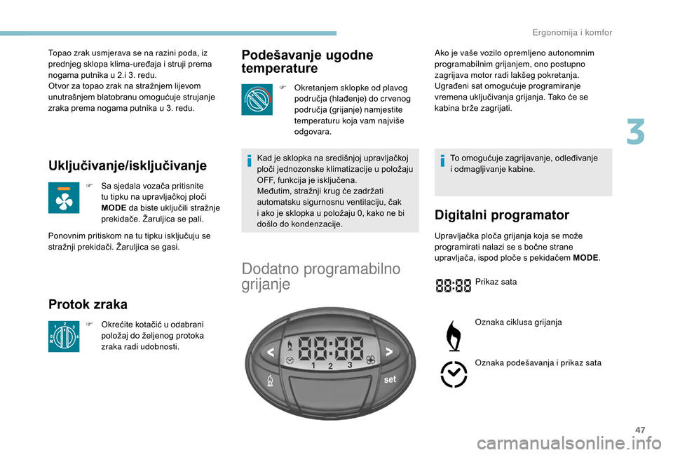 Peugeot Boxer 2018 Vodič za korisnike (in Croatian) 47
Topao zrak usmjerava se na razini poda, iz
prednjeg sklopa klima-uređaja i struji prema
nogama putnika u
2.i 3. redu.
Otvor za topao zrak na stražnjem lijevom
unutrašnjem blatobranu omogu Peugeot Boxer 2018 Vodič za korisnike (in Croatian) 47
Topao zrak usmjerava se na razini poda, iz
prednjeg sklopa klima-uređaja i struji prema
nogama putnika u
2.i 3. redu.
Otvor za topao zrak na stražnjem lijevom
unutrašnjem blatobranu omogu