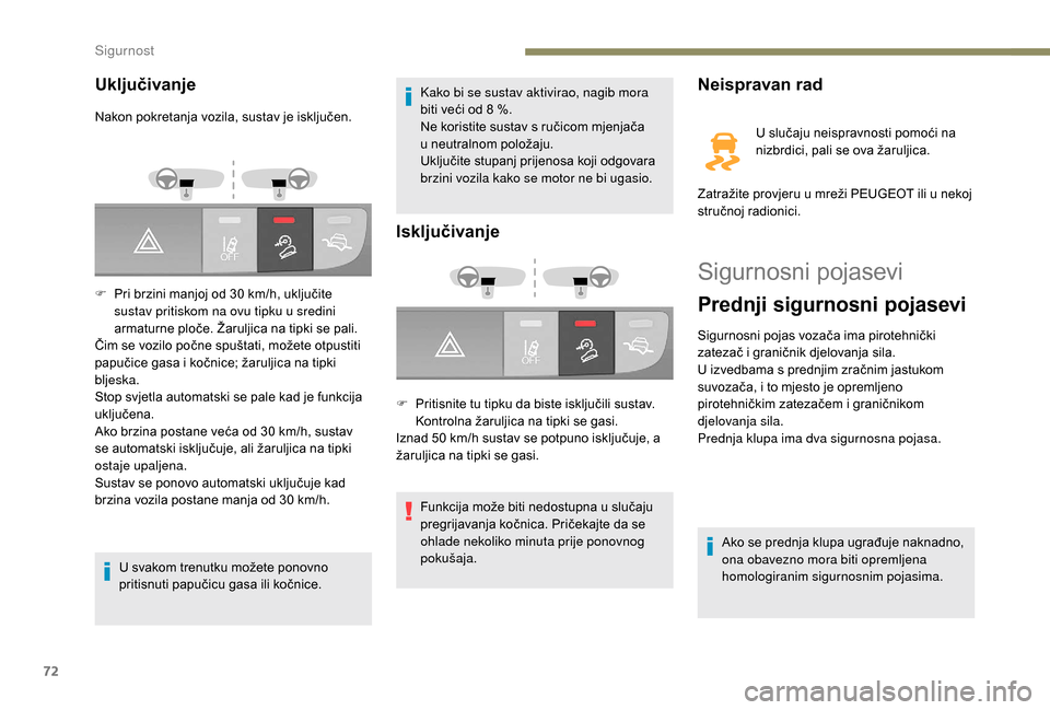 Peugeot Boxer 2018  Vodič za korisnike (in Croatian) 72
Sigurnosni pojasevi
Prednji sigurnosni pojasevi
Sigurnosni pojas vozača ima pirotehnički 
zatezač i  graničnik djelovanja sila.
U izvedbama s
  prednjim zračnim jastukom 
suvozača, i to mjest