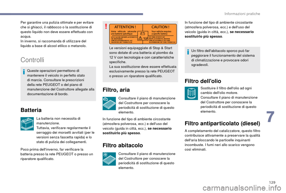 Peugeot Boxer 2018 Manuale del proprietario (in Italian) 129
Controlli
Queste operazioni permettono di
mantenere il veicolo in per fetto stato
di marcia. Consultare le prescrizioni
della rete PEUGEOT o del piano di
manutenzione del Costruttore allegate Peugeot Boxer 2018 Manuale del proprietario (in Italian) 129
Controlli
Queste operazioni permettono di
mantenere il veicolo in per fetto stato
di marcia. Consultare le prescrizioni
della rete PEUGEOT o del piano di
manutenzione del Costruttore allegate