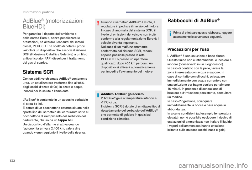 Peugeot Boxer 2018  Manuale del proprietario (in Italian) 132
Additivo AdBlue® ghiacciato
L AdBlue® gela a temperature inferiori a 
-
11° C  c i r c a .
Il sistema SCR è dotato di un dispositivo di 
riscaldamento del serbatoio dellAdBlue
® 
che permet Peugeot Boxer 2018  Manuale del proprietario (in Italian) 132
Additivo AdBlue® ghiacciato
L AdBlue® gela a temperature inferiori a 
-
11° C  c i r c a .
Il sistema SCR è dotato di un dispositivo di 
riscaldamento del serbatoio dellAdBlue
® 
che permet