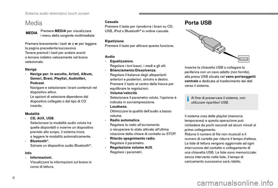Peugeot Boxer 2018  Manuale del proprietario (in Italian) 6
Media
Premere MEDIA per visualizzare 
i  menu della sorgente multimediale:
Premere brevemente i
  tasti 9   o: per leggere 
la pagina precedente/successiva.
Tenere premuti i
  tasti per andare avant
