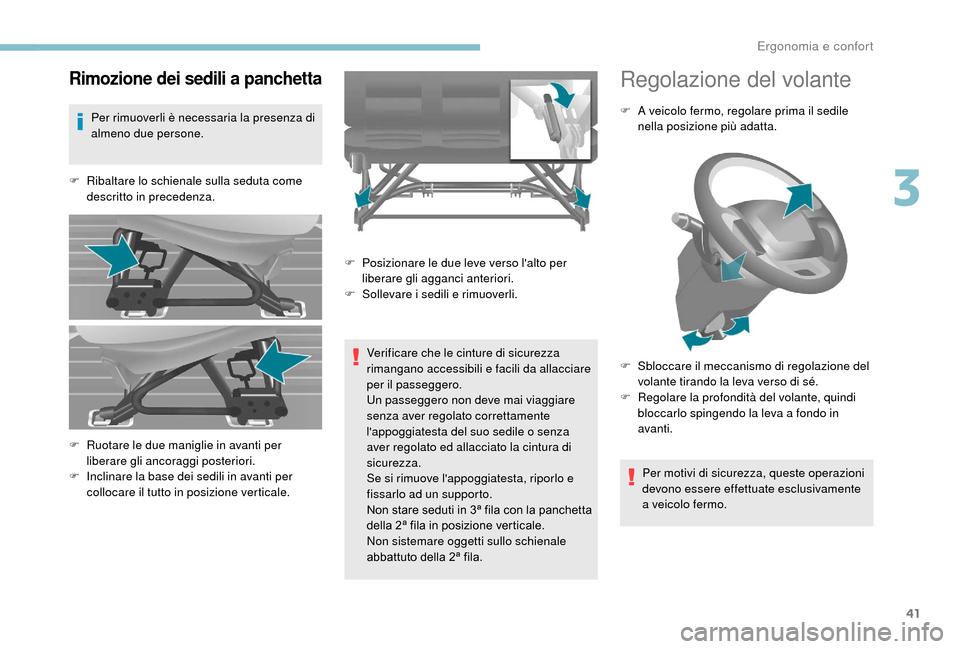 Peugeot Boxer 2018  Manuale del proprietario (in Italian) 41
Rimozione dei sedili a panchetta
Per rimuoverli è necessaria la presenza di 
almeno due persone.
F
 
R
 ibaltare lo schienale sulla seduta come 
descritto in precedenza.
Verificare che le cinture 