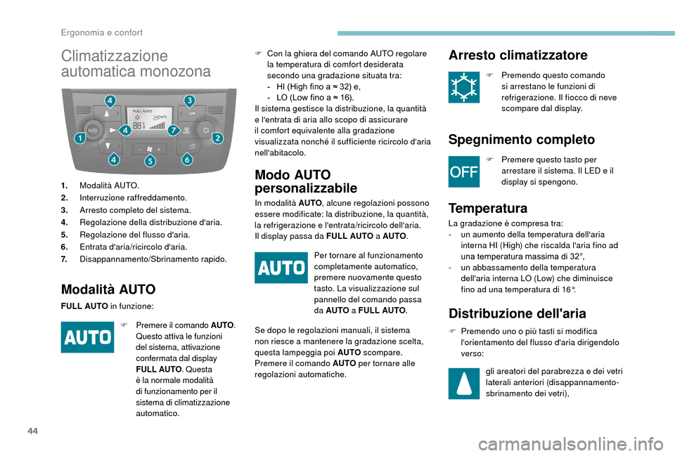 Peugeot Boxer 2018  Manuale del proprietario (in Italian) 44
Climatizzazione 
automatica monozona
1.Modalità AUTO.
2. Interruzione raffreddamento.
3. Arresto completo del sistema.
4. Regolazione della distribuzione daria.
5. Regolazione del flusso daria.
