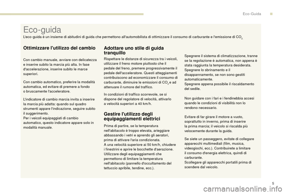Peugeot Boxer 2018 Manuale del proprietario (in Italian) 5
Se siete un passeggero, evitate di collegare
apparecchi multimediali (film, musica,
videogiochi, ecc.). Contribuirete a
limitare
il consumo denergia elettrica, quindi di
carburante.
Scollegar Peugeot Boxer 2018 Manuale del proprietario (in Italian) 5
Se siete un passeggero, evitate di collegare
apparecchi multimediali (film, musica,
videogiochi, ecc.). Contribuirete a
limitare
il consumo denergia elettrica, quindi di
carburante.
Scollegar