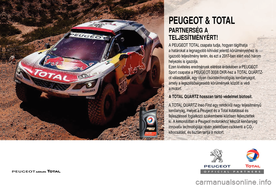 Peugeot Boxer 2018  Kezelési útmutató (in Hungarian) PEUGEOT & TOTAL
A PEUGEOT TOTAL csapata tudja, hogyan tágíthatja 
a határokat  a legnagyobb   kihívást   jelentő   körülményekhez   is  
i

gazodó   teljesítmény   terén,   és