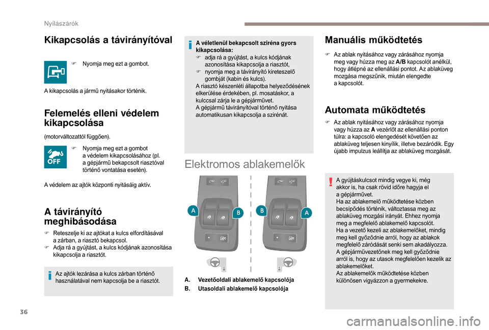 Peugeot Boxer 2018 Kezelési útmutató (in Hungarian) 36
Kikapcsolás a távirányítóval
F Nyomja meg ezt a gombot.
Felemelés elleni védelem
kikapcsolása
F Nyomja meg ezt a gombot
a védelem kikapcsolásához (pl.
a gépjármű bekapcsolt ria Peugeot Boxer 2018 Kezelési útmutató (in Hungarian) 36
Kikapcsolás a távirányítóval
F Nyomja meg ezt a gombot.
Felemelés elleni védelem
kikapcsolása
F Nyomja meg ezt a gombot
a védelem kikapcsolásához (pl.
a gépjármű bekapcsolt ria