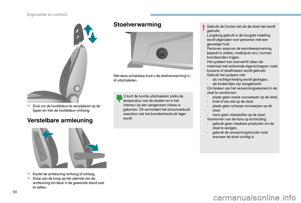 Peugeot Boxer 2018 Handleiding (in Dutch) 38
Verstelbare armleuningStoelverwarming
U kunt de functie uitschakelen zodra de
temperatuur van de stoelen en in het
interieur op een aangenaam niveau is
gekomen. Dit vermindert het stroomverbruik Peugeot Boxer 2018 Handleiding (in Dutch) 38
Verstelbare armleuningStoelverwarming
U kunt de functie uitschakelen zodra de
temperatuur van de stoelen en in het
interieur op een aangenaam niveau is
gekomen. Dit vermindert het stroomverbruik