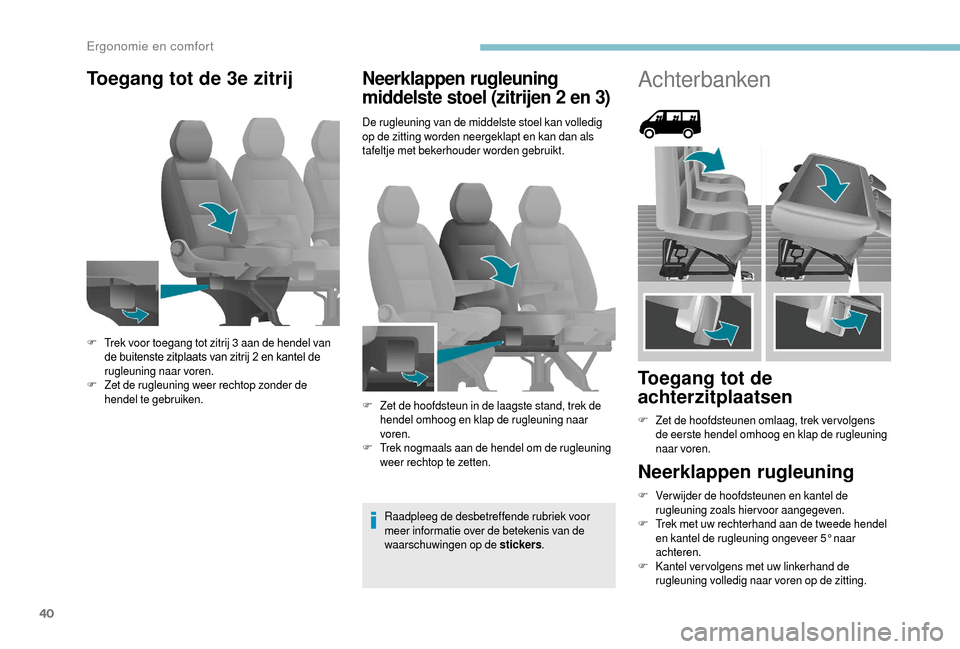 Peugeot Boxer 2018 Handleiding (in Dutch) 40
Toegang tot de 3e zitrijNeerklappen rugleuning
middelste stoel (zitrijen 2 en 3)
De rugleuning van de middelste stoel kan volledig
op de zitting worden neergeklapt en kan dan als
tafeltje met b Peugeot Boxer 2018 Handleiding (in Dutch) 40
Toegang tot de 3e zitrijNeerklappen rugleuning
middelste stoel (zitrijen 2 en 3)
De rugleuning van de middelste stoel kan volledig
op de zitting worden neergeklapt en kan dan als
tafeltje met b