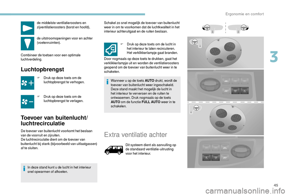 Peugeot Boxer 2018 Handleiding (in Dutch) 45
de middelste ventilatieroosters en
zijventilatieroosters (borst en hoofd),
de uitstroomopeningen voor en achter
(voetenruimten).
Combineer de toetsen voor een optimale
luchtverdeling.
Luchtopbre Peugeot Boxer 2018 Handleiding (in Dutch) 45
de middelste ventilatieroosters en
zijventilatieroosters (borst en hoofd),
de uitstroomopeningen voor en achter
(voetenruimten).
Combineer de toetsen voor een optimale
luchtverdeling.
Luchtopbre
