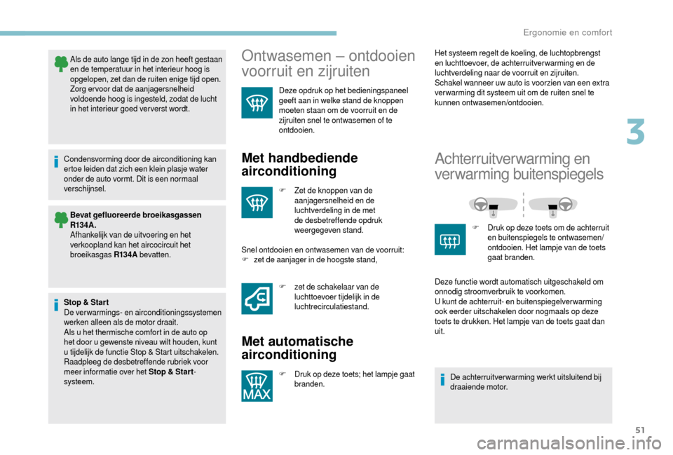 Peugeot Boxer 2018 Handleiding (in Dutch) 51
Als de auto lange tijd in de zon heeft gestaan
en de temperatuur in het interieur hoog is
opgelopen, zet dan de ruiten enige tijd open.
Zorg ervoor dat de aanjagersnelheid
voldoende hoog is inge Peugeot Boxer 2018 Handleiding (in Dutch) 51
Als de auto lange tijd in de zon heeft gestaan
en de temperatuur in het interieur hoog is
opgelopen, zet dan de ruiten enige tijd open.
Zorg ervoor dat de aanjagersnelheid
voldoende hoog is inge
