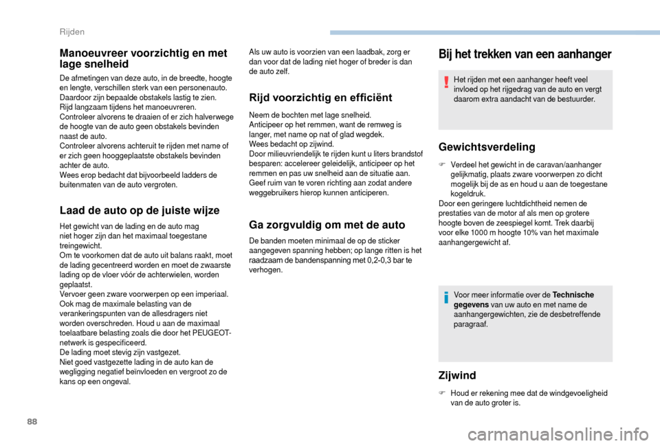 Peugeot Boxer 2018 Handleiding (in Dutch) 88
Manoeuvreer voorzichtig en met
lage snelheid
De afmetingen van deze auto, in de breedte, hoogte
en lengte, verschillen sterk van een personenauto.
Daardoor zijn bepaalde obstakels lastig te zien Peugeot Boxer 2018 Handleiding (in Dutch) 88
Manoeuvreer voorzichtig en met
lage snelheid
De afmetingen van deze auto, in de breedte, hoogte
en lengte, verschillen sterk van een personenauto.
Daardoor zijn bepaalde obstakels lastig te zien