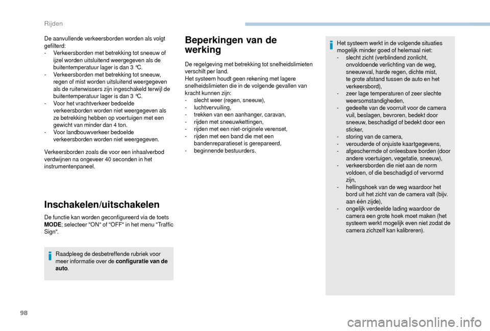 Peugeot Boxer 2018 Handleiding (in Dutch) 98
De aanvullende verkeersborden worden als volgt
gefilterd:
-
V
erkeersborden met betrekking tot sneeuw of
ijzel worden uitsluitend weergegeven als de
buitentemperatuur lager is dan 3
°C.
-
Peugeot Boxer 2018 Handleiding (in Dutch) 98
De aanvullende verkeersborden worden als volgt
gefilterd:
-
V
erkeersborden met betrekking tot sneeuw of
ijzel worden uitsluitend weergegeven als de
buitentemperatuur lager is dan 3
°C.
-