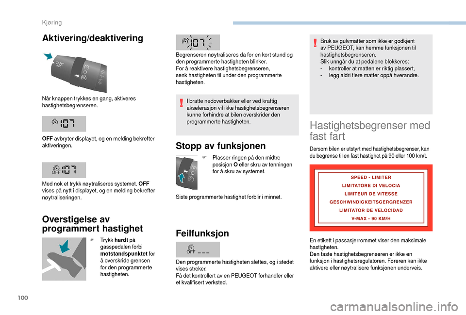 Peugeot Boxer 2018 Brukerhåndbok (in Norwegian) 100
Aktivering/deaktivering
Overstigelse av
programmert hastighet
F Try k k hardt på
gasspedalen forbi
motstandspunktet for
å overskride grensen
for den programmerte
hastigheten. I bratte ne Peugeot Boxer 2018 Brukerhåndbok (in Norwegian) 100
Aktivering/deaktivering
Overstigelse av
programmert hastighet
F Try k k hardt på
gasspedalen forbi
motstandspunktet for
å overskride grensen
for den programmerte
hastigheten. I bratte ne