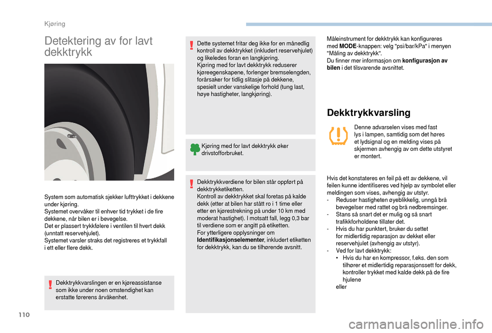 Peugeot Boxer 2018 Brukerhåndbok (in Norwegian) 110
Detektering av for lavt
dekktrykk
Dekktrykkvarslingen er en kjøreassistanse
som ikke under noen omstendighet kan
erstatte førerens årvåkenhet.Dette systemet fritar deg ikke for en månedlig Peugeot Boxer 2018 Brukerhåndbok (in Norwegian) 110
Detektering av for lavt
dekktrykk
Dekktrykkvarslingen er en kjøreassistanse
som ikke under noen omstendighet kan
erstatte førerens årvåkenhet.Dette systemet fritar deg ikke for en månedlig